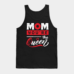 Mom you're the queen Tank Top